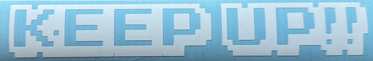 Keep Up!! Sticker